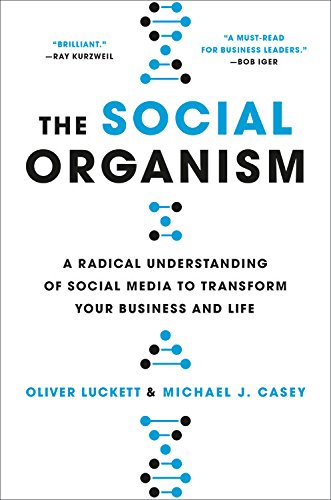 The Social Organism A Radical Understanding Of Social Media To Transform Your Business And Life Oliver Luckett