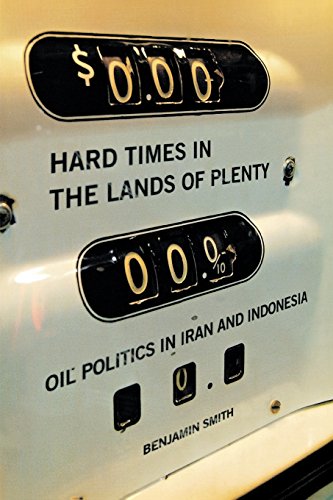 Hard Times In The Lands Of Plenty Oil Politics In Iran And Indonesia Benjamin Smith