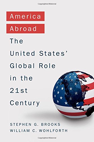America Abroad The United States Global Role In The 21st Century 1st Edition Stephen Brooks
