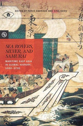 Sea Rovers Silver And Samurai Maritime East Asia In Global History 15501700 Tonio Andrade
