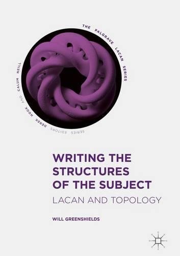 Writing The Structures Of The Subject Lacan And Topology 1st Edition Will Greenshields