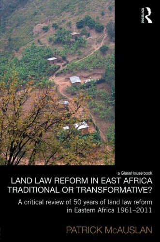 Land Law Reform In Eastern Africa Traditional Or Transformative A Critical Review Of 50 Years Of Land Law Reform In Eastern Africa 1961 2011 1st Edition Patrick Mcauslan