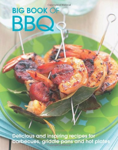 Big Book Of Bbq Delicious And Inspiring Recipes For Barbecues Griddle Pans And Hot Plates 1st Edition New Holland