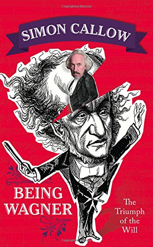 Being Wagner The Triumph Of The Will Simon Callow