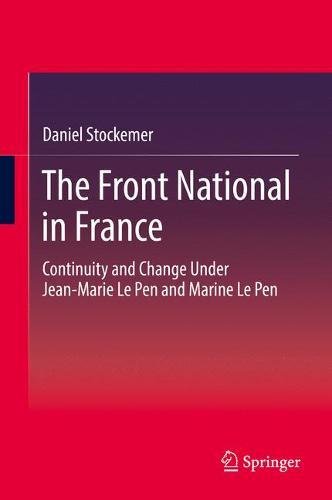 The Front National In France Continuity And Change Under Jeanmarie Le Pen And Marine Le Pen 1st Ed 2017 Daniel Stockemer