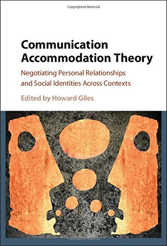 Communication Accommodation Theory Negotiating Personal Relationships And Social Identities Across Contexts Howard Giles