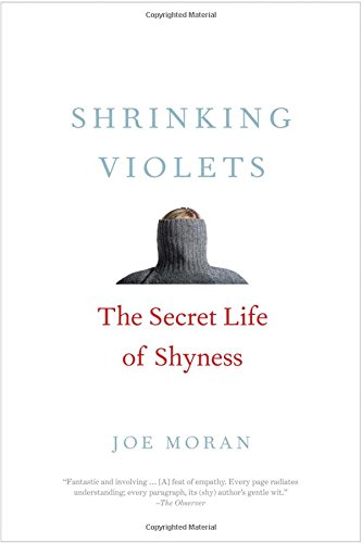 Shrinking Violets The Secret Life Of Shyness Joe Moran