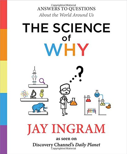 The Science Of Why Answers To Questions About The World Around Us Jay Ingram