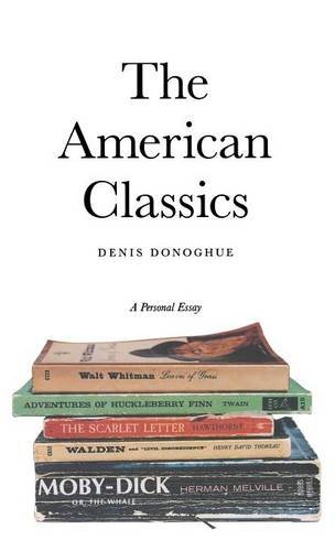 The American Classics A Personal Essay 1st Edition Denis Donoghue