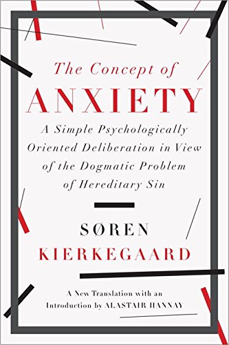 The Concept Of Anxiety A Simple Psychologically Oriented Deliberation In View Of The Dogmatic Problem Of Hereditary Sin 1st Edition Sren Kierkegaard