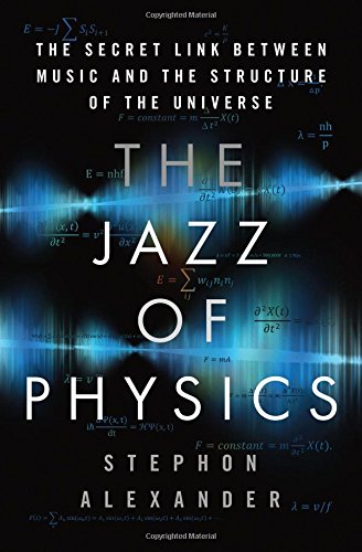 The Jazz Of Physics The Secret Link Between Music And The Structure Of The Universe 1st Edition Stephon Alexander