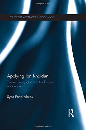 Applying Ibn Khaldn The Recovery Of A Lost Tradition In Sociology 1st Edition Syed Farid Alatas