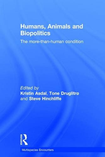 Humans Animals And Biopolitics The Morethanhuman Condition New Edition Kristin Asdal