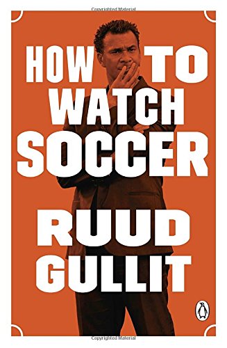 How To Watch Soccer Ruud Gullit