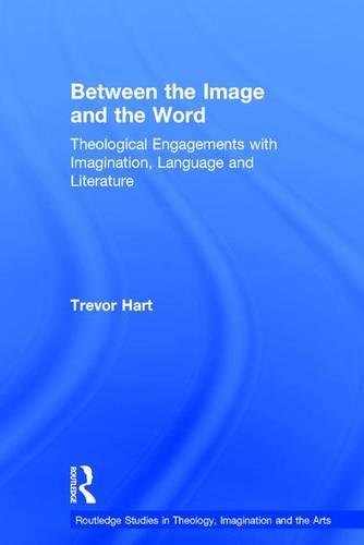 Between The Image And The Word Theological Engagements With Imagination Language And Literature Trevor Hart