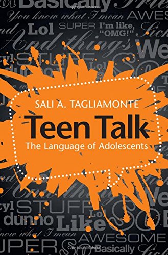 Teen Talk The Language Of Adolescents Sali A Tagliamonte