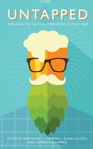 Untapped Exploring The Cultural Dimensions Of Craft Beer Nathaniel G Chapman