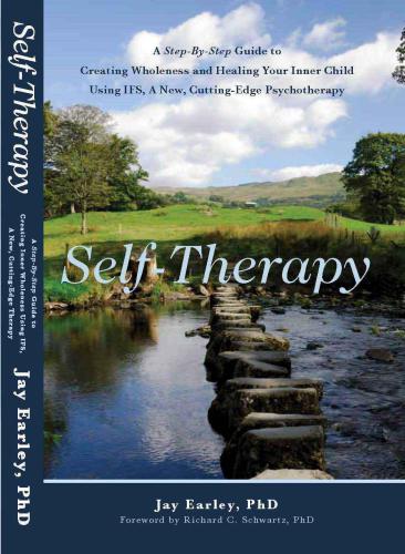 Selftherapy A Stepbystep Guide To Creating Wholeness And Healing Your Inner Child Using Ifs A New Cuttingedge Psychotherapy Jay Earley