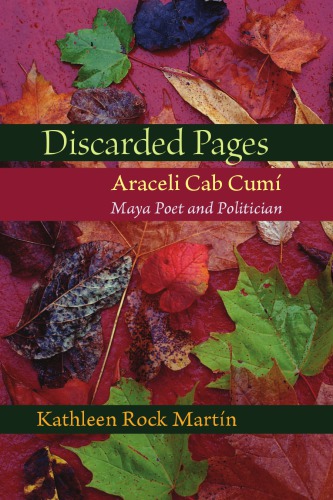 Discarded Pages Araceli Cab Cum Maya Poet And Politician 1st Kathleen Rock Martn