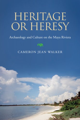 Heritage Or Heresy The Public Interpretation Of Archaeology And Culture In The Maya Riviera Cameron Jean Walker
