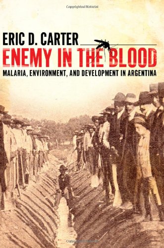 Enemy In The Blood Malaria Environment And Development In Argentina Eric D Carter