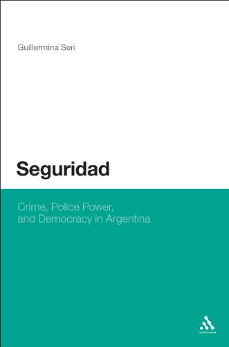 Seguridad Crime Police Power And Democracy In Argentina Guillermina Seri