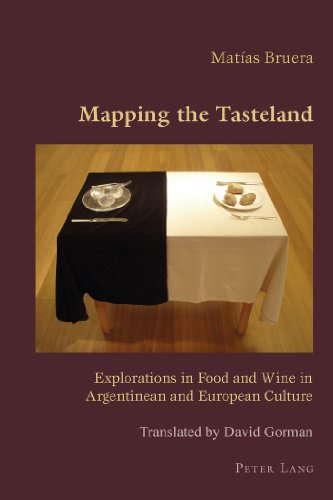 Mapping The Tasteland Explorations In Food And Wine In Argentinean And European Culture 1st Matias Bruera