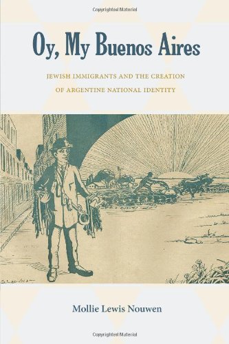 Oy My Buenos Aires Jewish Immigrants And The Creation Of Argentine National Identity Mollie Lewis Nouwen