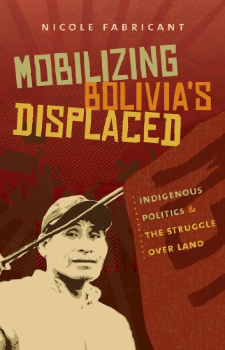 Mobilizing Bolivias Displaced Indigenous Politics And The Struggle Over Land 1st Edition Nicole Fabricant