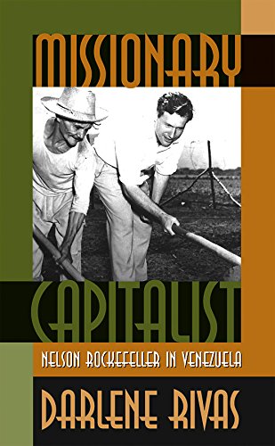 Missionary Capitalist Nelson Rockefeller In Venezuela 1st Edition Darlene Rivas