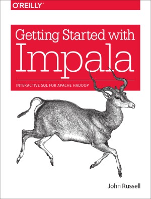 Getting Started With Impala Interactive Sql For Apache Hadoop John Russell