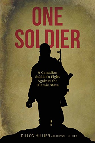 One Soldier A Canadian Soldiers Fight Against The Islamic State Dillon Hillier