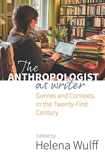 The Anthropologist As Writer Genres And Contexts In The Twentyfirst Century 1st Edition Helena Wulff