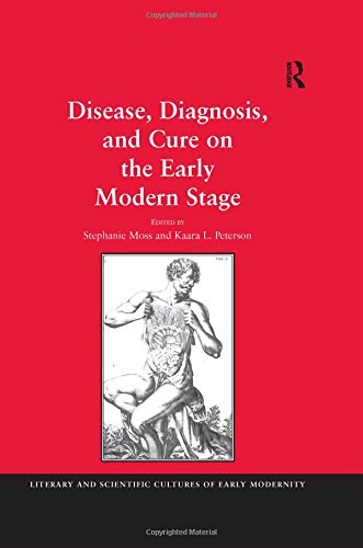 Disease Diagnosis And Cure On The Early Modern Stage New Edition Stephanie Moss