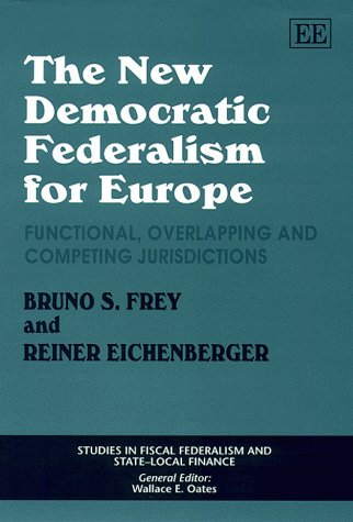 The New Democratic Federalism For Europe Functional Overlapping And Competing Jurisdictions Bruno S Frey