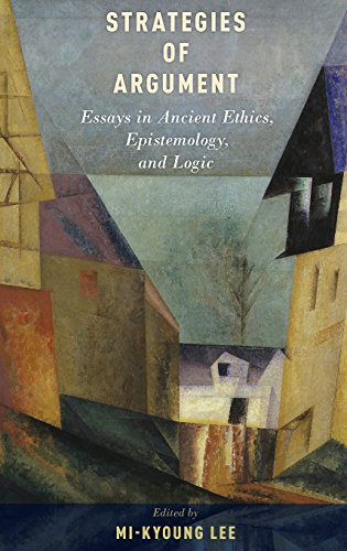 Strategies Of Argument Essays In Ancient Ethics Epistemology And Logic 1st Edition Mikyoung Lee Ed