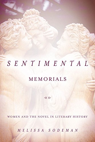Sentimental Memorials Women And The Novel In Literary History 1st Edition Melissa Sodeman