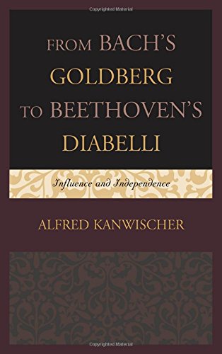 From Bachs Goldberg To Beethovens Diabelli Influence And Independence Alfred Kanwischer