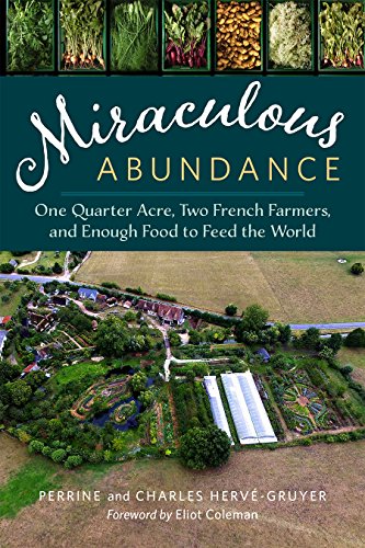 Miraculous Abundance One Quarter Acre Two French Farmers And Enough Food To Feed The World Perrine Hervgruyer