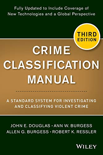 Crime Classification Manual A Standard System For Investigating And Classifying Violent Crime Third Edition 3rd Edition John Douglas