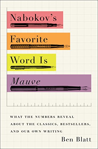 Nabokovs Favorite Word Is Mauve What The Numbers Reveal About The Classics Bestsellers And Our Own Writing Ben Blatt