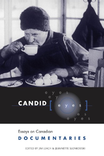 Candid Eyes Essays On Canadian Documentaries 1st Edition Jim Leach
