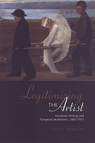 Legitimizing The Artist Manifesto Writing And European Modernism 18851915 1st Edition Luca Somigli