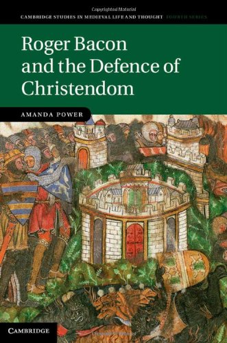 Roger Bacon And The Defence Of Christendom Amanda Power