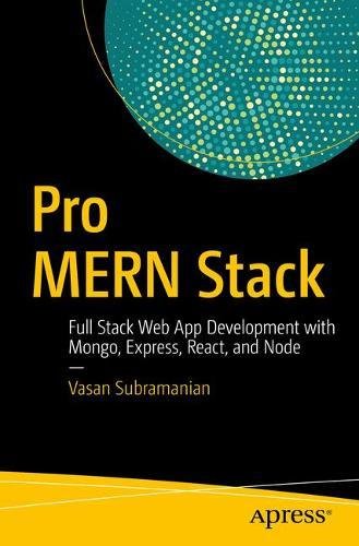 Pro Mern Stack Full Stack Web App Development With Mongo Express React And Node 1st Ed Vasan Subramanian