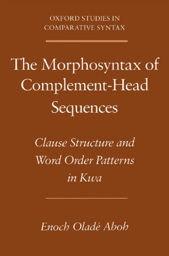 The Morphosyntax Of Complementhead Sequences Clause Structure And Word Order Patterns In Kwa Enoch Olad Aboh