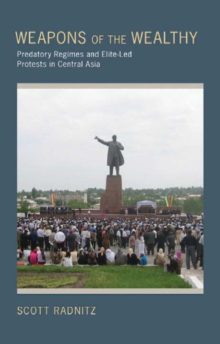 Weapons Of The Wealthy Predatory Regimes And Eliteled Protests In Central Asia Scott Radnitz