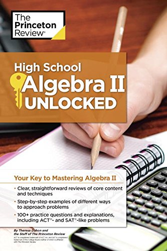 High School Algebra Ii Unlocked Your Key To Mastering Algebra Ii Princeton Review