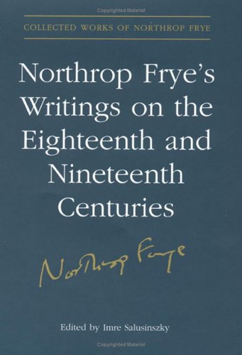 Northrop Fryes Writings On The Eighteenth And Nineteenth Centuries 1st Edition Imre Salusinszky