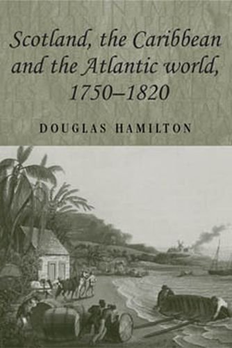 Scotland The Caribbean And The Atlantic World 17501820 Douglas Hamilton